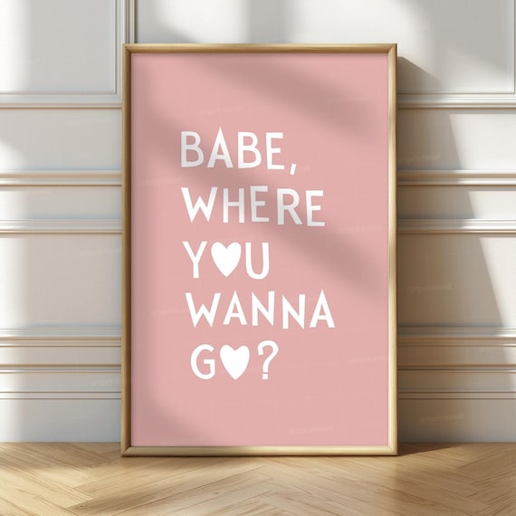 Babe Where You Wanna Go Pink Heart Typography Quote Poster Art