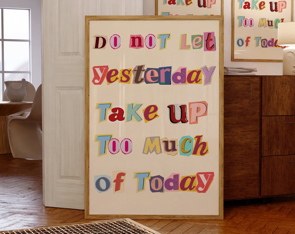 Do Not Let Yesterday Take Up Too Much Of Today Collage Quote Poster