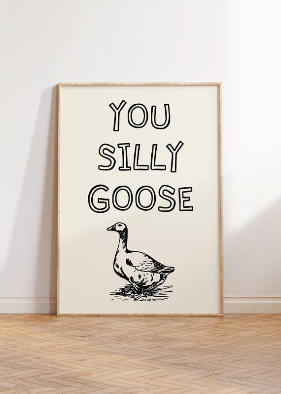 Funny Goose Poster You Silly Wall Art Humorous Animal Print Farmhouse Decor Cute Bird Illustration Black