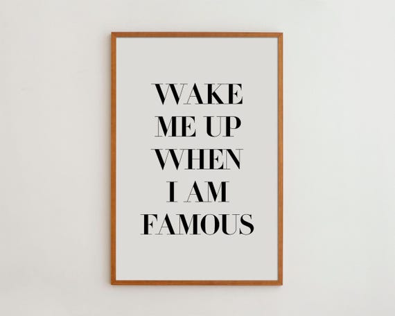 Wake Me When I'm Famous Quote Art Print