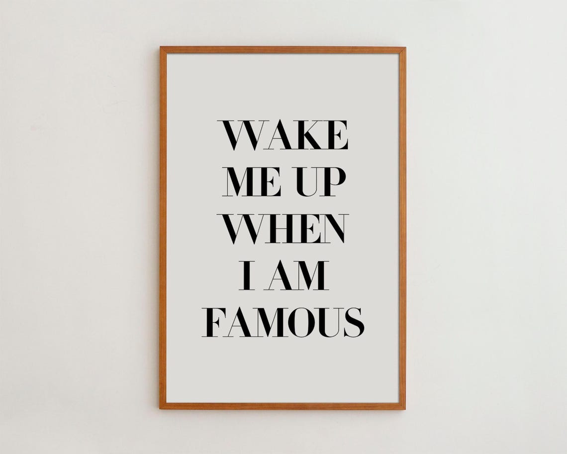 Wake Me When I'm Famous Quote Art Print