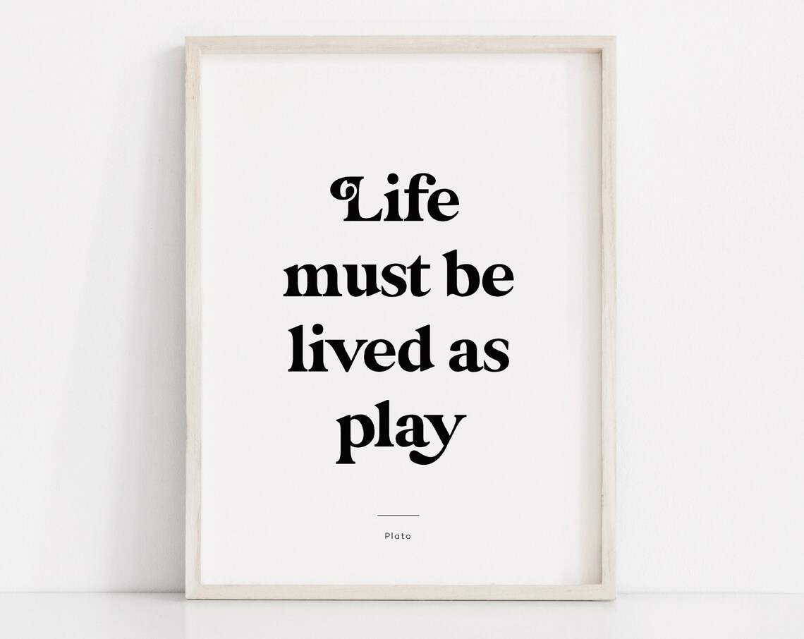 Life Must Be Lived as Play Plato Black and White Quote Poster