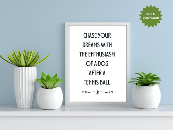 Chase Your Dreams Dog Phrase Print Tennis Quote Dog Love Gift Idea Minimal Dog Poster Cute Dog Art Cubicle Instant Dog Art