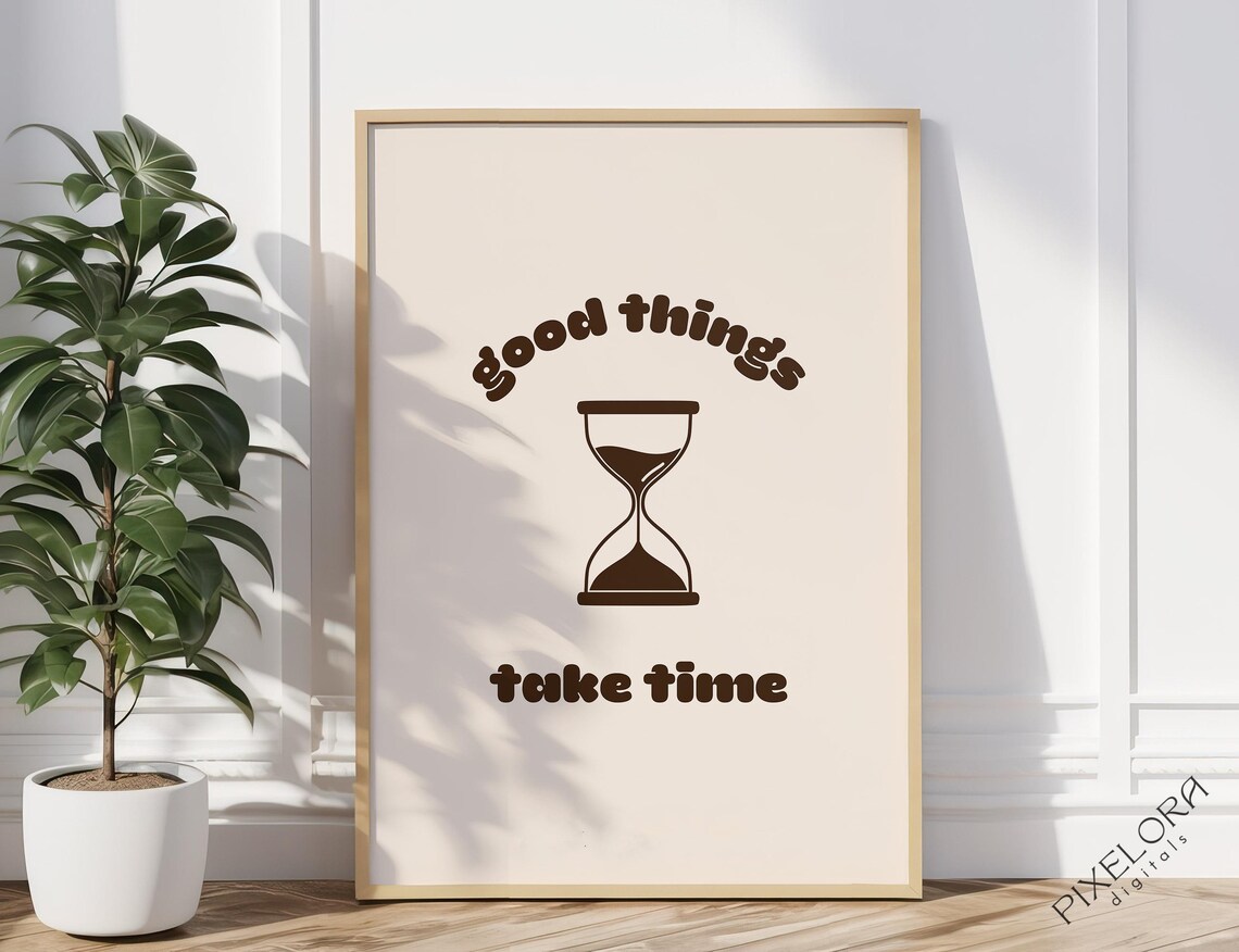 Good Things Take Time Motivational Poster Inspirational Art Positive Affirmation Uplifting Quote Wall