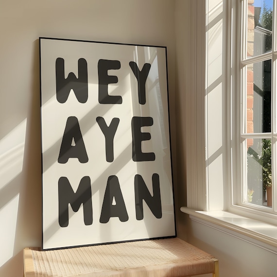 Wey Aye Man Wall Art Print Bold Sassy Artwork Funny Quote Poster Design Geordie Newcastle Northern Slang