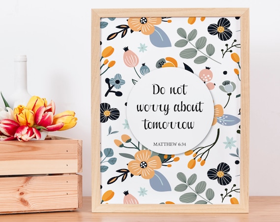 Do Not Worry About Tomorrow Matthew 6:34 Floral Bible Verse Poster