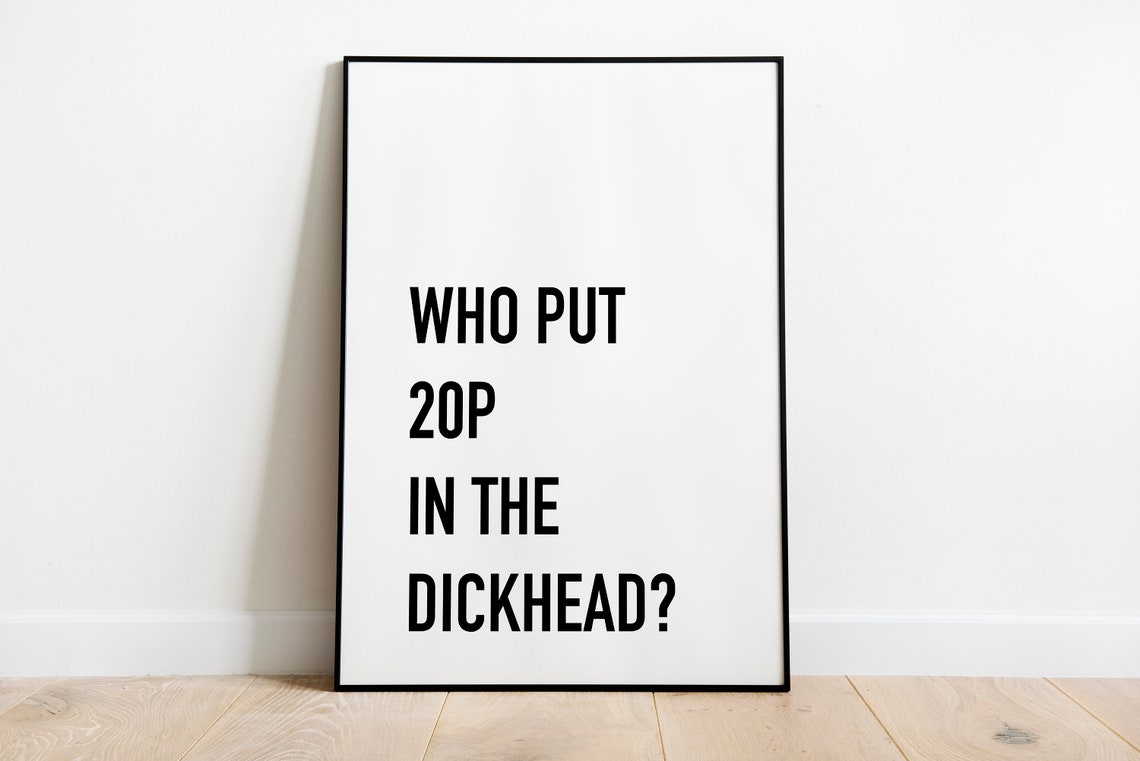 Who Put 20p In The Dickhead Funny British Quote Poster for Pub Decor