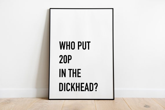Dickhead Quote Print
