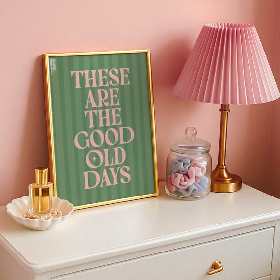 These Are The Good Old Days Sage Green Print Dopamine Decor Preppy For College Dorm Or Bedroom Positive Quote Wall Art