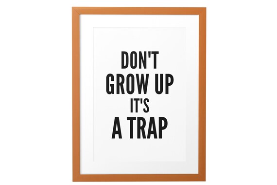 Dont Grow Up Its A Trap Funny Bold Minimalist Black Quote Poster