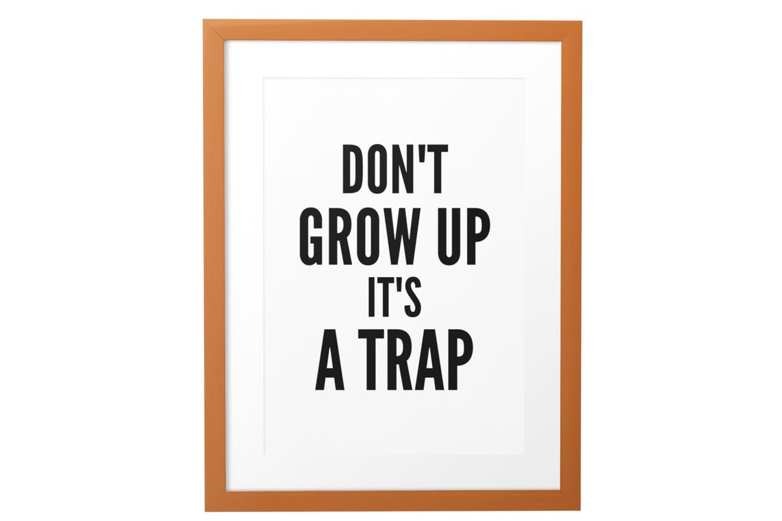 Dont Grow Up Its A Trap Funny Bold Minimalist Black Quote Poster