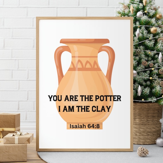You Are the Potter I Am the Clay Isaiah 64:8 Bible Faith Poster