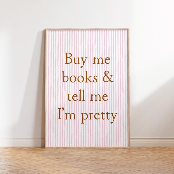 Buy Me Books And Tell Me I'm Pretty Art Print