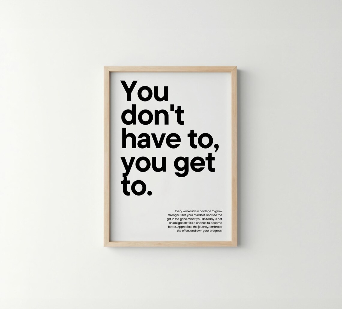 You Dont Have To You Get To Fitness Motivational Quote Poster