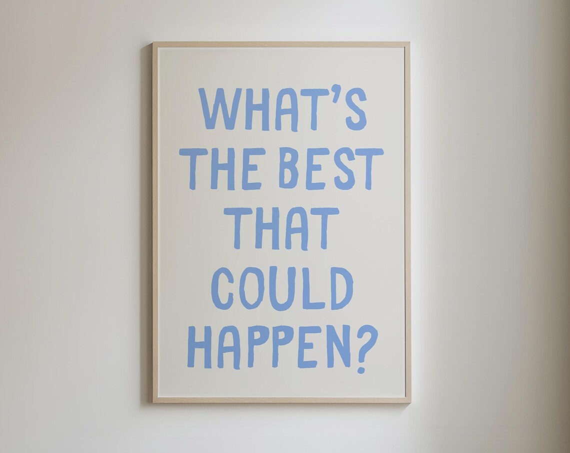 Whats The Best That Could Happen Uplifting Quote Art Print