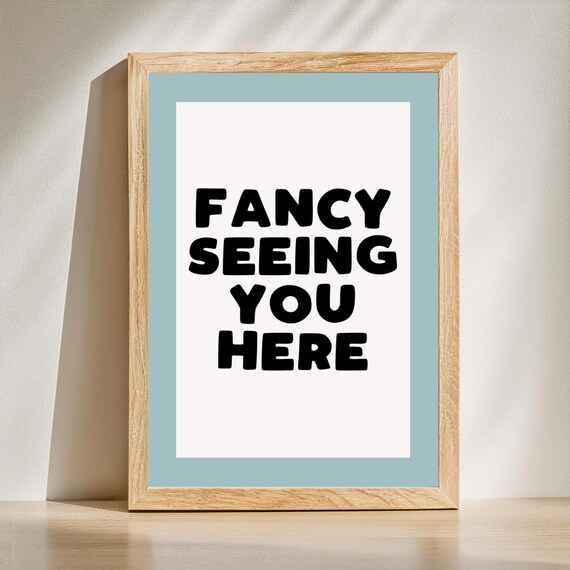 Fancy Seeing You Here Teal Border Funny Hallway Quote Poster