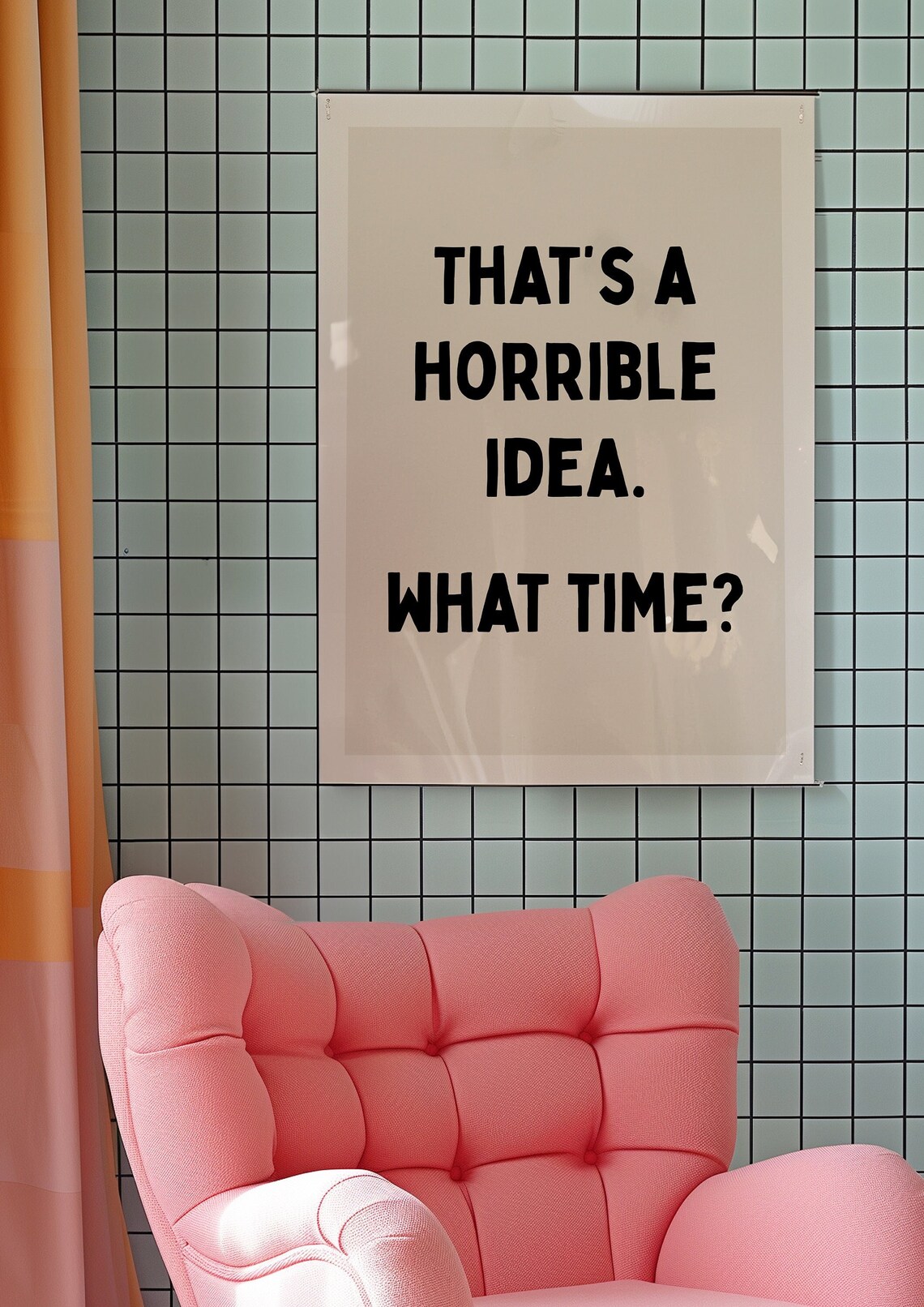Thats A Horrible Idea What Time Typography Poster