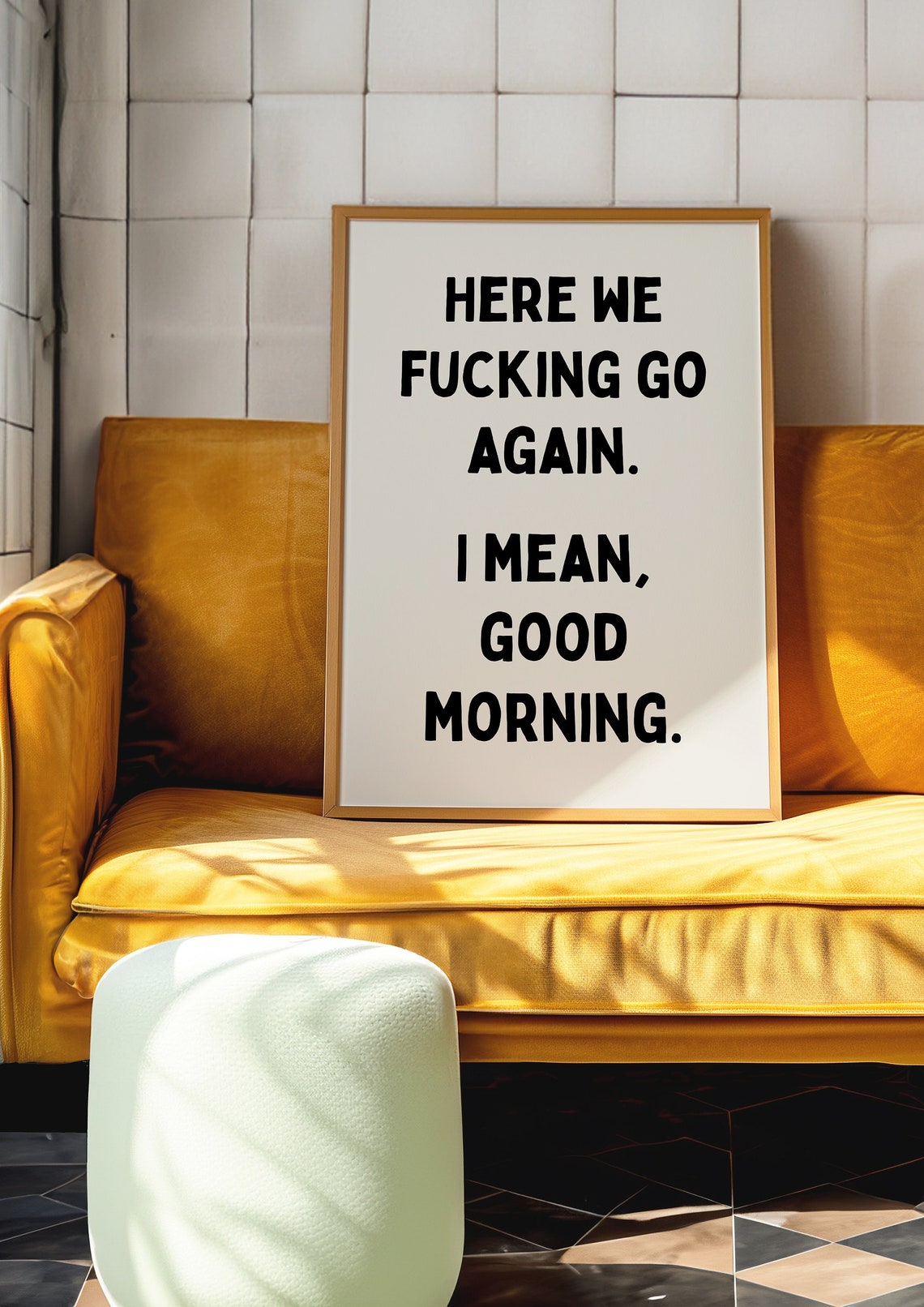 Here We Fucking Go Again I Mean Good Morning Funny Quote Poster