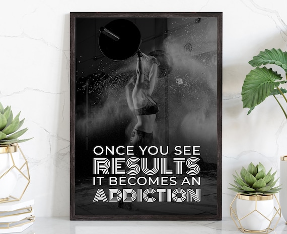 Once You See Results It Becomes An Addiction Gym Motivational Poster