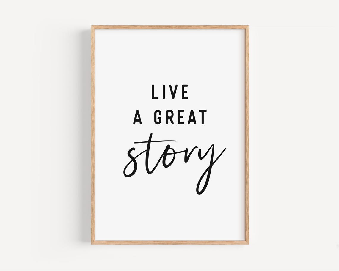 Live A Great Story Wall Art Printable Motivational Quote Instant Inspirational Home Decor Wall Decor Uplifting Gift
