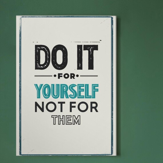 Do It For Yourself Not For Them, Motivational Quote
