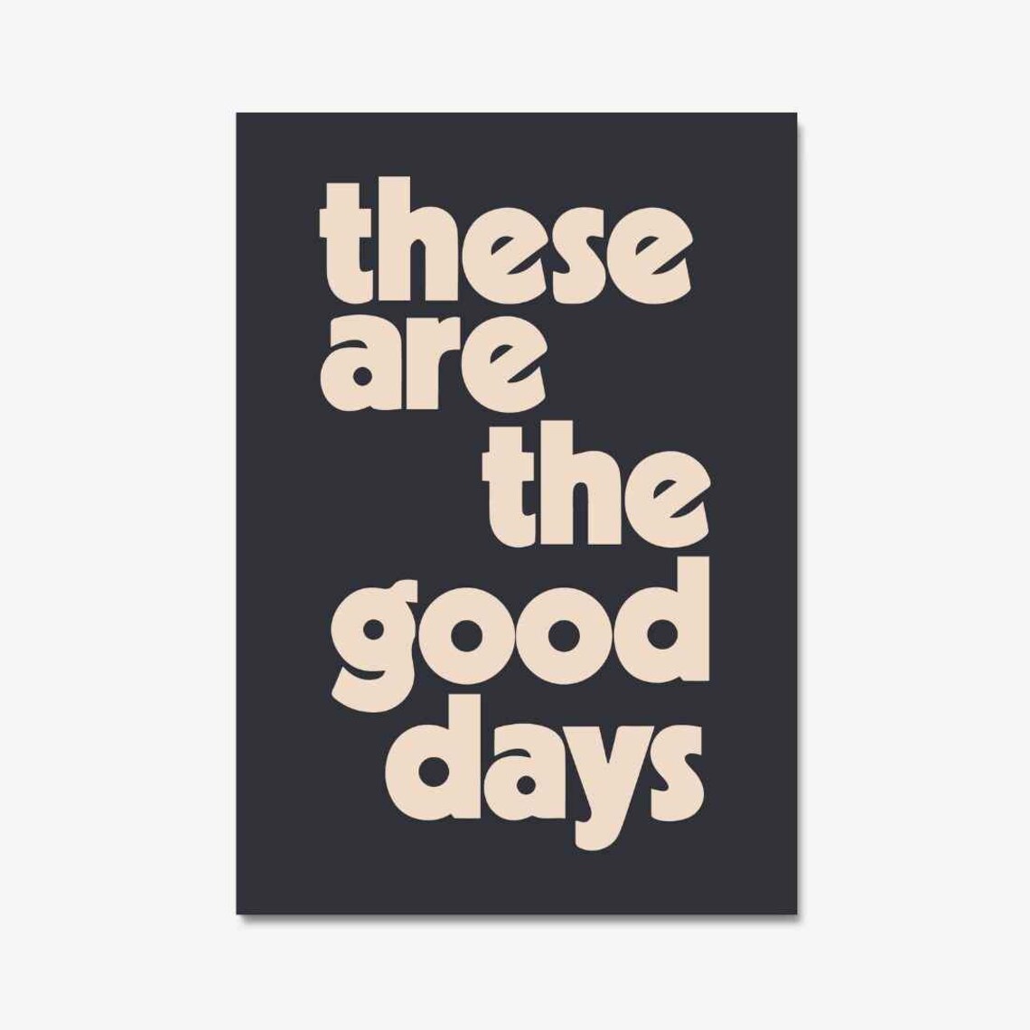 These Are The Good Days Funny Quote Poster