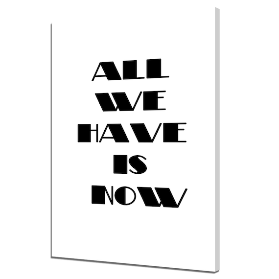 All We Have Is Now Bold Black Typography Quote Poster Wall Art