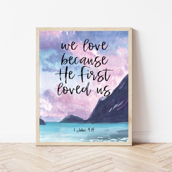 1 John 419 We Love Because He First Loved Us Bible Verse Wall Art Christian Kitchen Decor Nursery Sign Scripture Prints