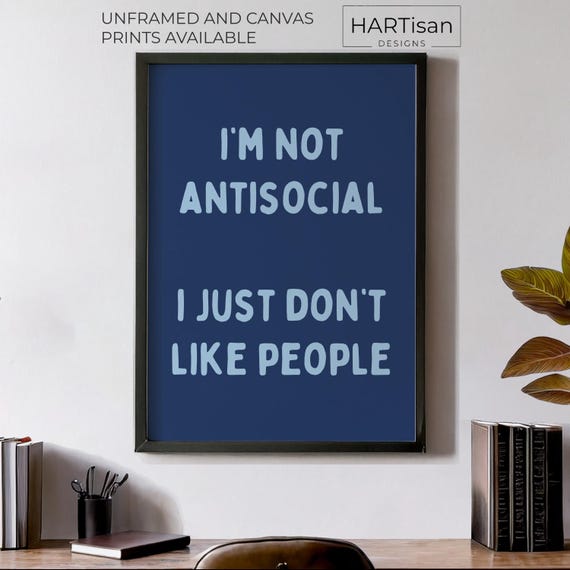 Im Not Antisocial Unframed Or Print Humorous Posters Home Decor Wall Art Gift Idea Funny Prints