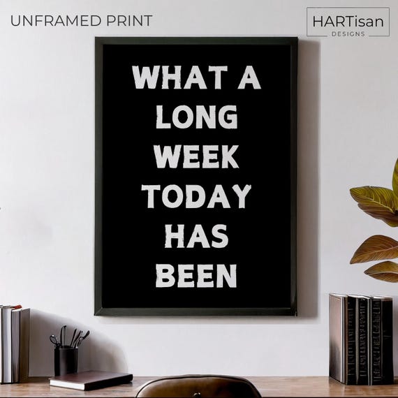 Long Week Unframed Or Funny Poster Print Humorous Home Decor Wall Art Gift Idea