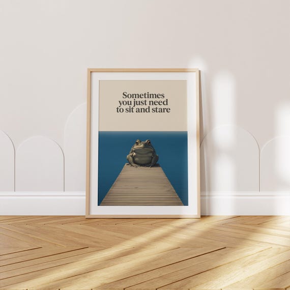 Funny Frog Meme Wall Art Sometimes You Just Need To Sit And Stare Humorous Office Decor Sarcastic Quote Print