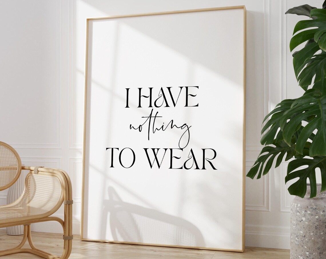 I Have Nothing To Wear Funny Bedroom Typography Quote Wall Art