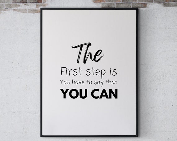 The First Step Is That You Have To Say That You Can Inspirational Quote Poster Print Wall Art Positive Home Office Decorr