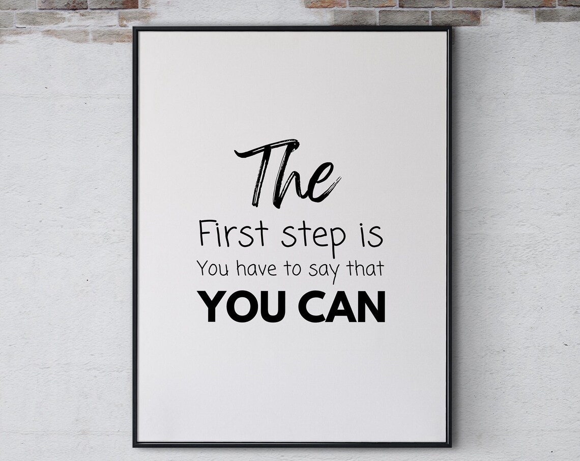 The First Step Is You Have To Say That You Can Motivational Poster