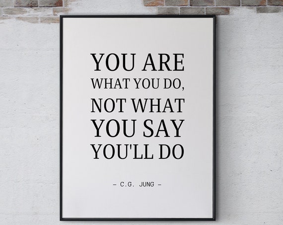You Are What You Do Not What You Say Youll Do Inspirational Quote Poster Print Affirmation Wall Art Positive Home Decor