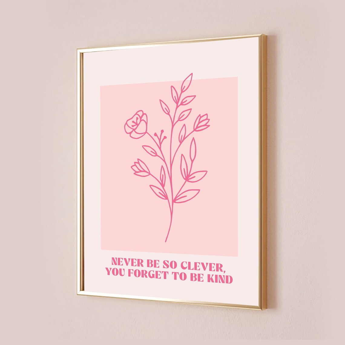 Never Be So Clever You Forget To Be Kind Pink Floral Quote Poster