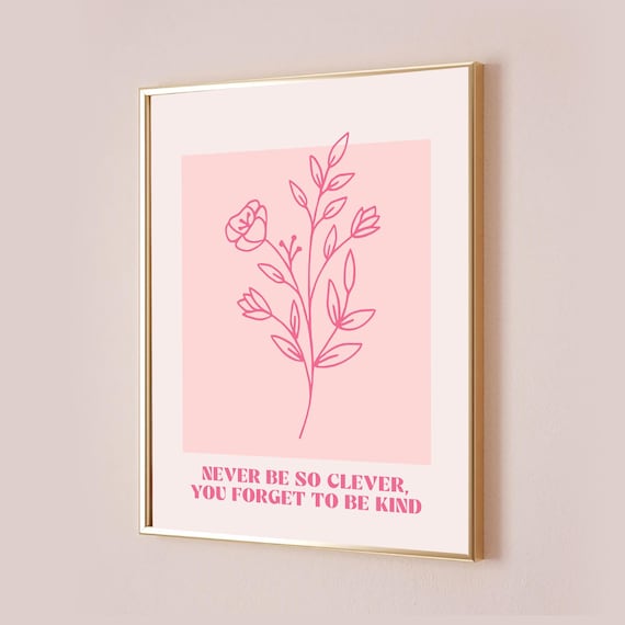Never Be So Clever You Forget To Be Kind Pink Floral Quote Poster