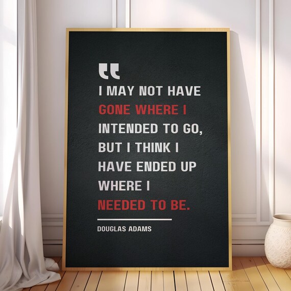 I May Not Have Gone Where Intended But Ended Up Needed To Be Douglas Adams Positive Quote Poster