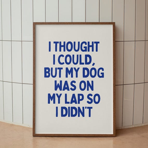 Funny Dog Quote Art Print Trendy Home Decor