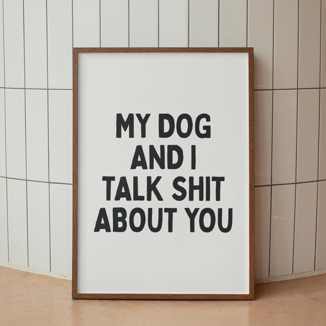 My Dog And I Talk Shit About You Funny Dog Lover Quote Poster