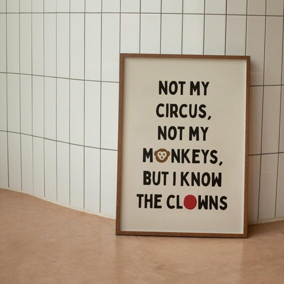 Not My Circus Not My Monkeys But I Know The Funny Clowns Poster