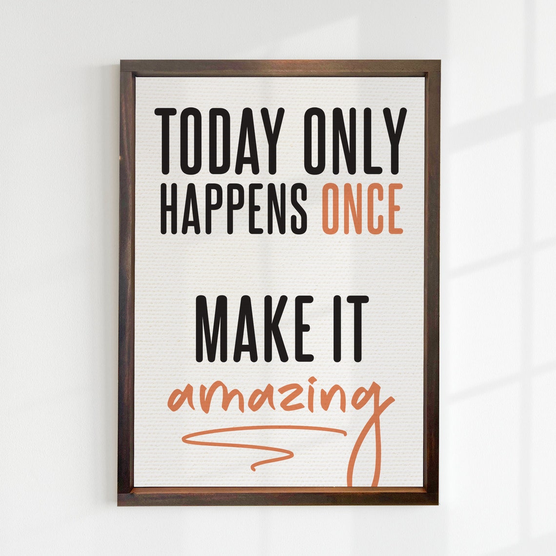 Today Only Happens Once Make It Amazing Office Motivation Wall Poster