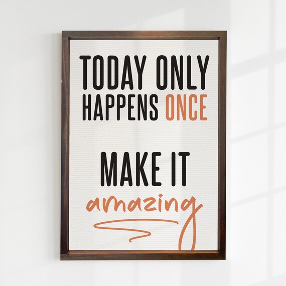 Today Only Happens Once Make It Amazing Office Motivation Wall Poster