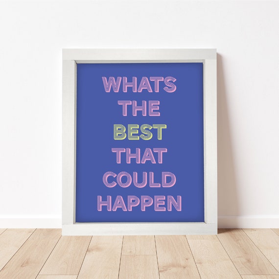 What's The Best That Could Happen Motivational Art Print