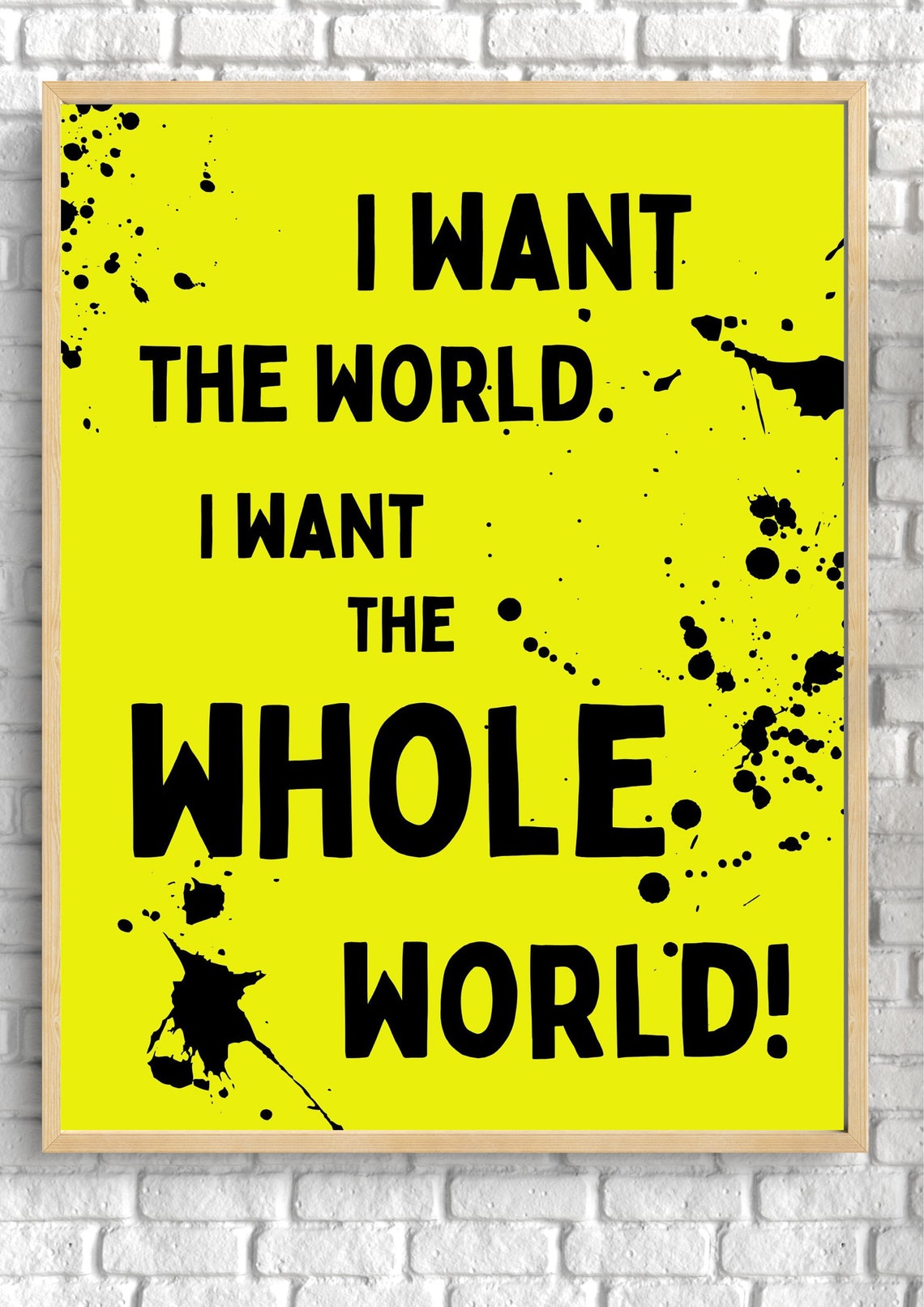I Want The Whole World Bold Neon Yellow Quote Splatter Wall Poster - Image 3