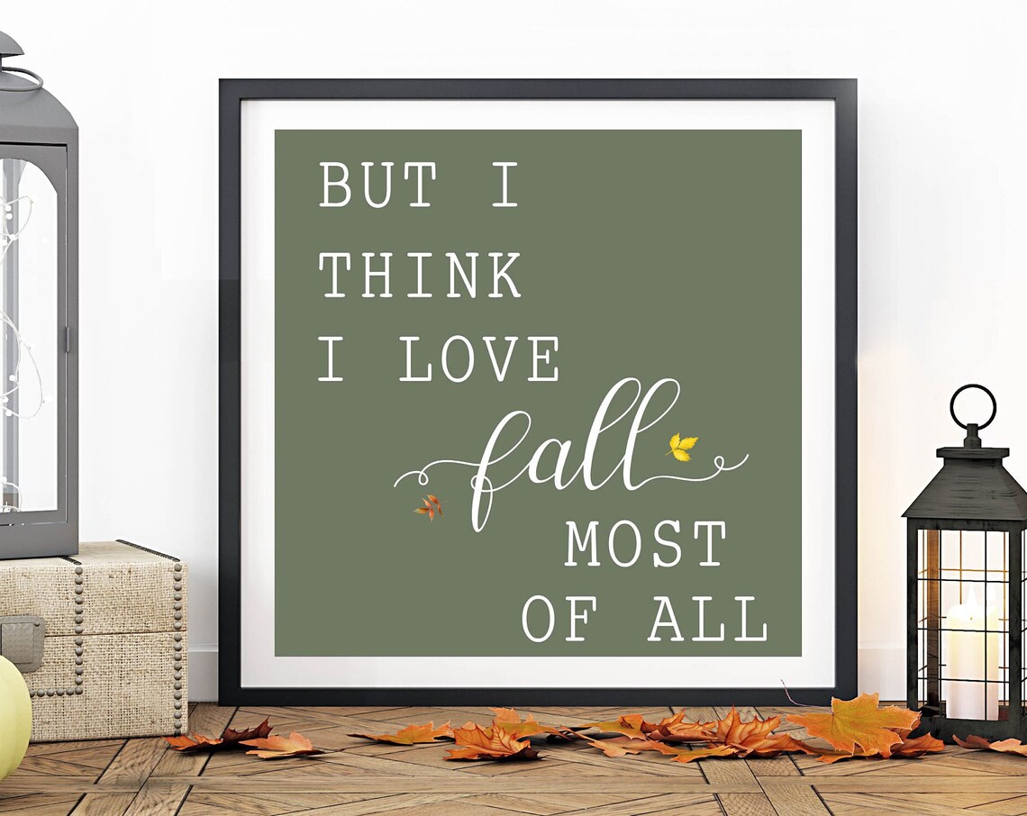 But I Think I Love Fall Most of All Sage Green Quote Wall Art