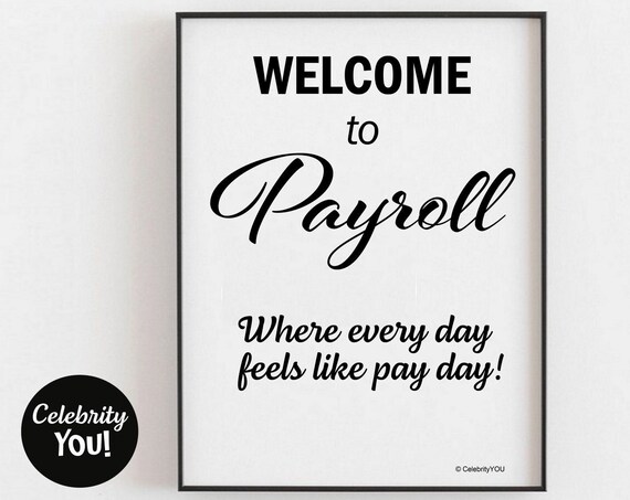 Welcome To Payroll Where Every Day Feels Like Pay Day Sign Poster