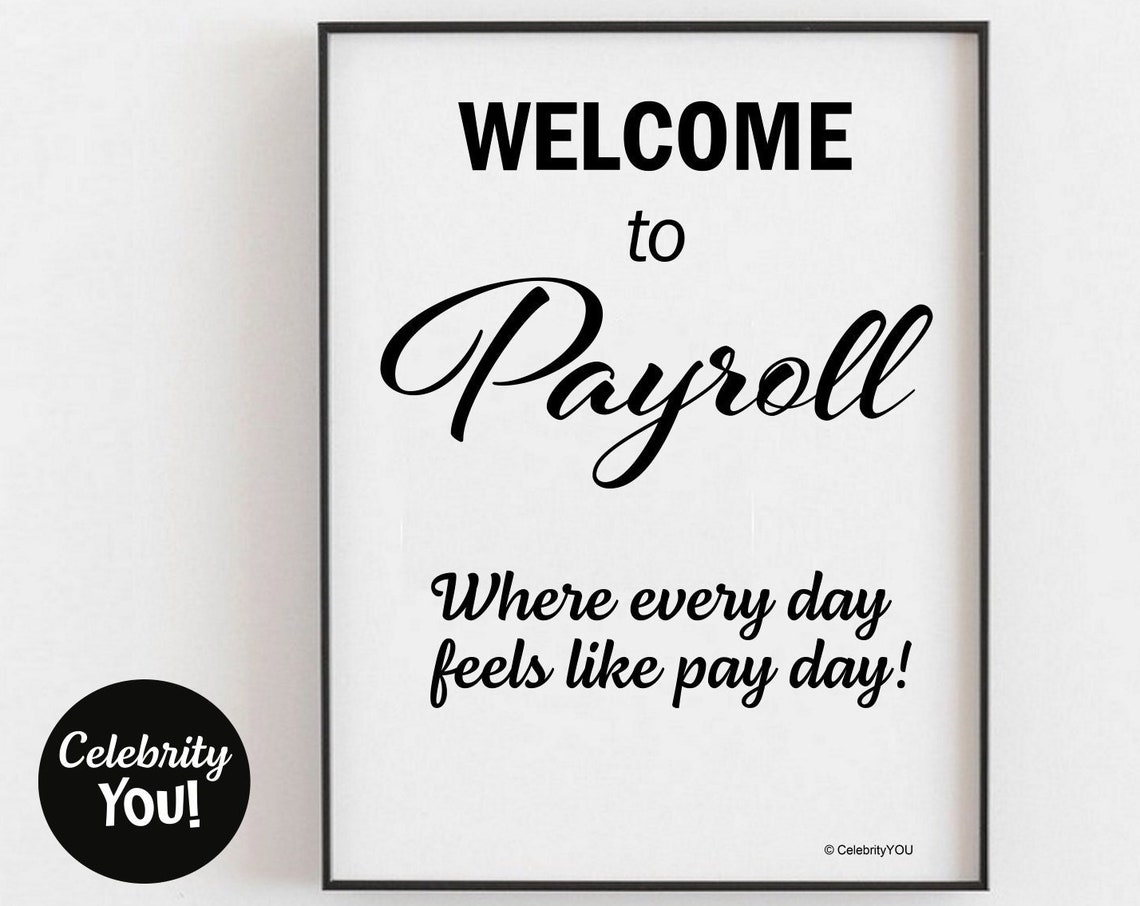 Welcome To Payroll Where Every Day Feels Like Pay Day Sign Poster