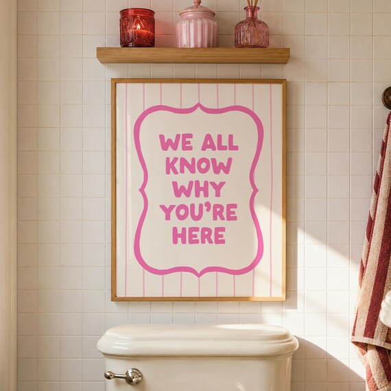 We All Know Why Youre Here Funny Cheeky Pink Bathroom Poster