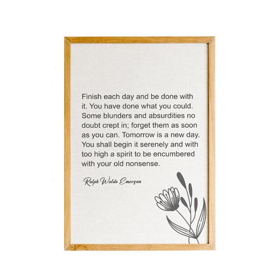 Ralph Waldo Emerson Finish Each Day Tomorrow Is a New Day Quote Poster